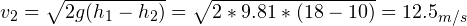 v_2 = \sqrt{2g(h_1-h_2)} = \sqrt{2*9.81*(18-10)} = 12.5_{m/s}