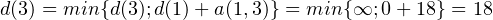 d (3) = min \{d (3); d (1) + a (1,3)\} = min \{\infty; 0+18\} = 18