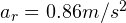 a_r = 0.86 m/s^2