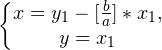 \left\{\begin{matrix} x = y_1 - [\frac{b}{a}]*x_1, \\y = x_1  \end{matrix}\right.